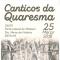 Canticos da Quaresma | 25 março | 15h00 Canticos da Quaresma | 25 março | 15h00